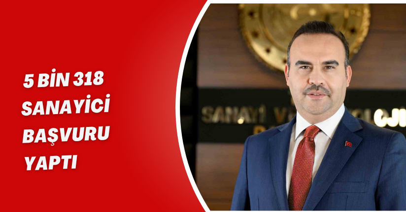 5 bin 318 sanayici başvuru yaptı