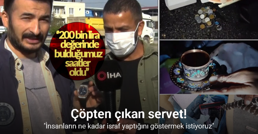 Çöp çöp dolaşıyorlar, buldukları ise servet değerinde
