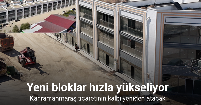 Kahramanmaraş ticaretinin kalbi yeniden atacak:Toptancılar Sitesi’nde yeni bloklar hızla yükseliyor