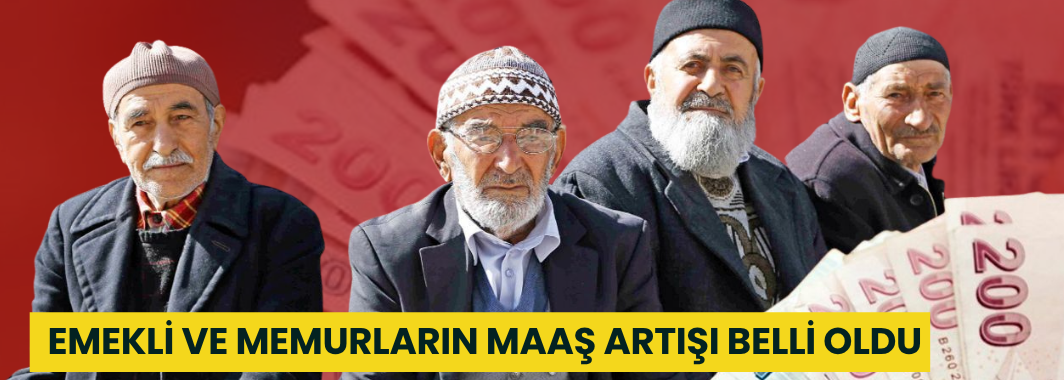 Emekli ve memurların maaş artışı, belli oldu