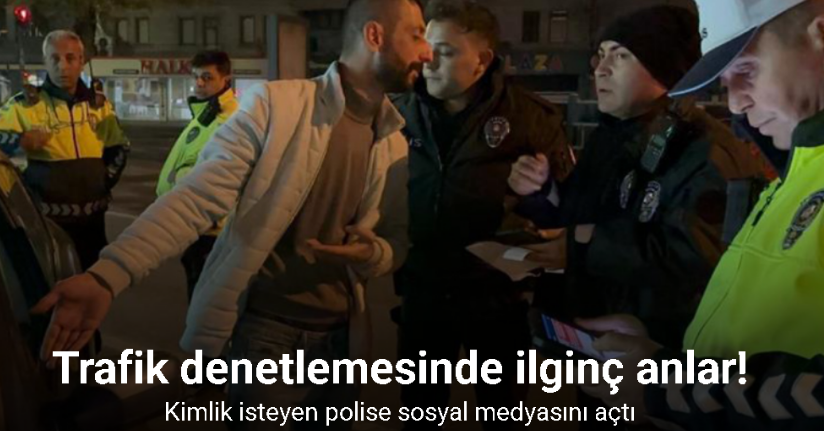 Kimlik isteyen polise sosyal medyasını açtı