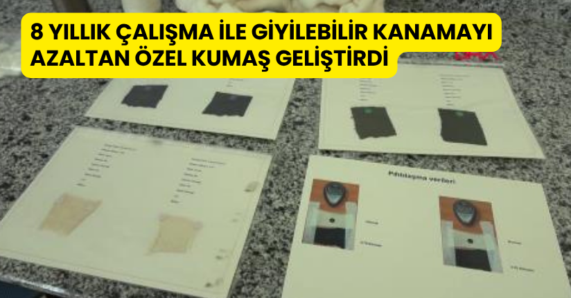 8 yıllık çalışma ile giyilebilir kanamayı azaltan özel kumaş geliştirdi