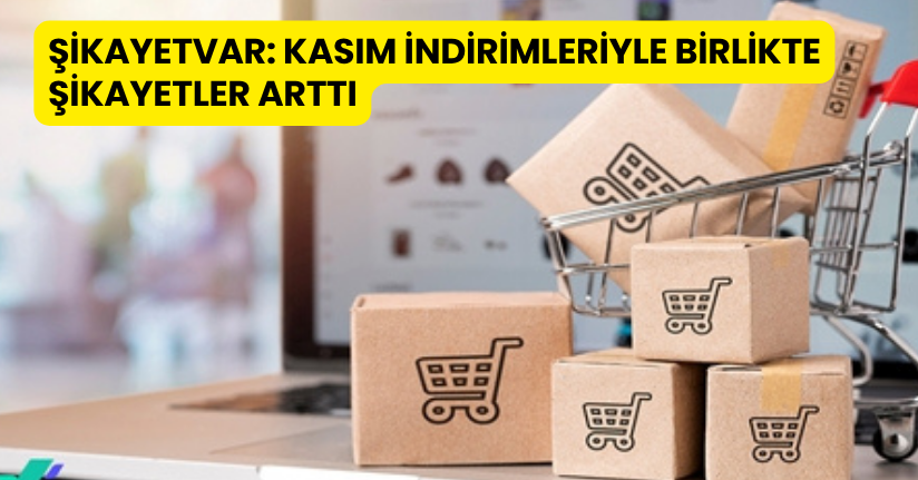 Şikayetvar: Kasım indirimleriyle birlikte şikayetler arttı