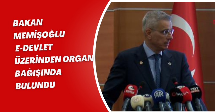 Bakan Memişoğlu, e-Devlet üzerinden organ bağışında bulundu