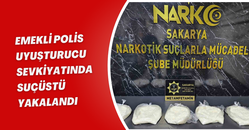 Emekli polis, uyuşturucu sevkiyatında suçüstü yakalandı