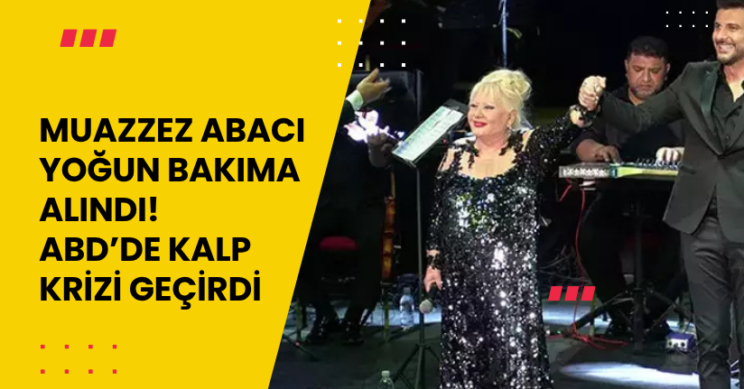 Muazzez Abacı yoğun bakıma alındı! ABD’de kalp krizi geçirdi