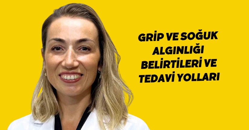Grip ve soğuk algınlığı belirtileri ve tedavi yolları