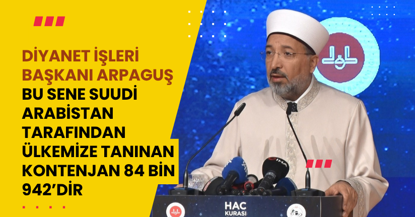 Bu sene Suudi Arabistan tarafından ülkemize tanınan kontenjan 84 bin 942’dir