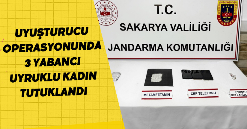 Uyuşturucu operasyonunda 3 yabancı uyruklu kadın tutuklandı