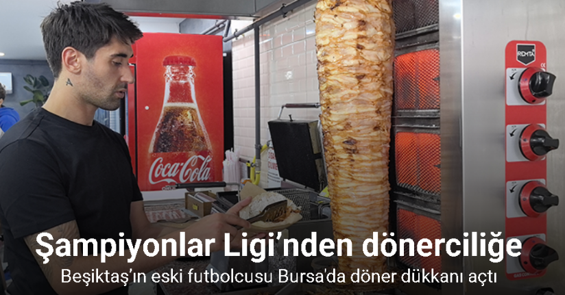 Şampiyonlar Ligi’nden dönerciliğe: Beşiktaş’ın eski futbolcusu döner dükkanı açtı