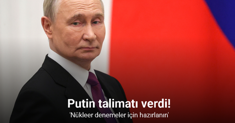 Putin, üst düzey yetkililere nükleer silah denemeleri için öneri hazırlamalarını emretti