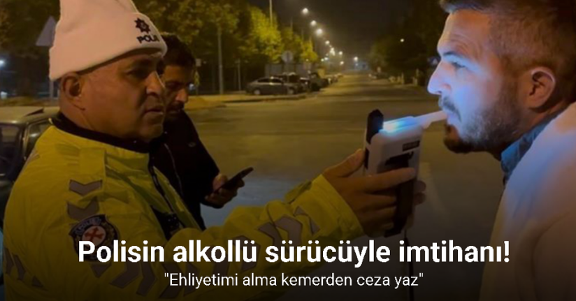 Alkollü sürücüden polise: 