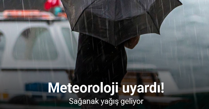 Meteoroloji'den sağanak yağış uyarısı!