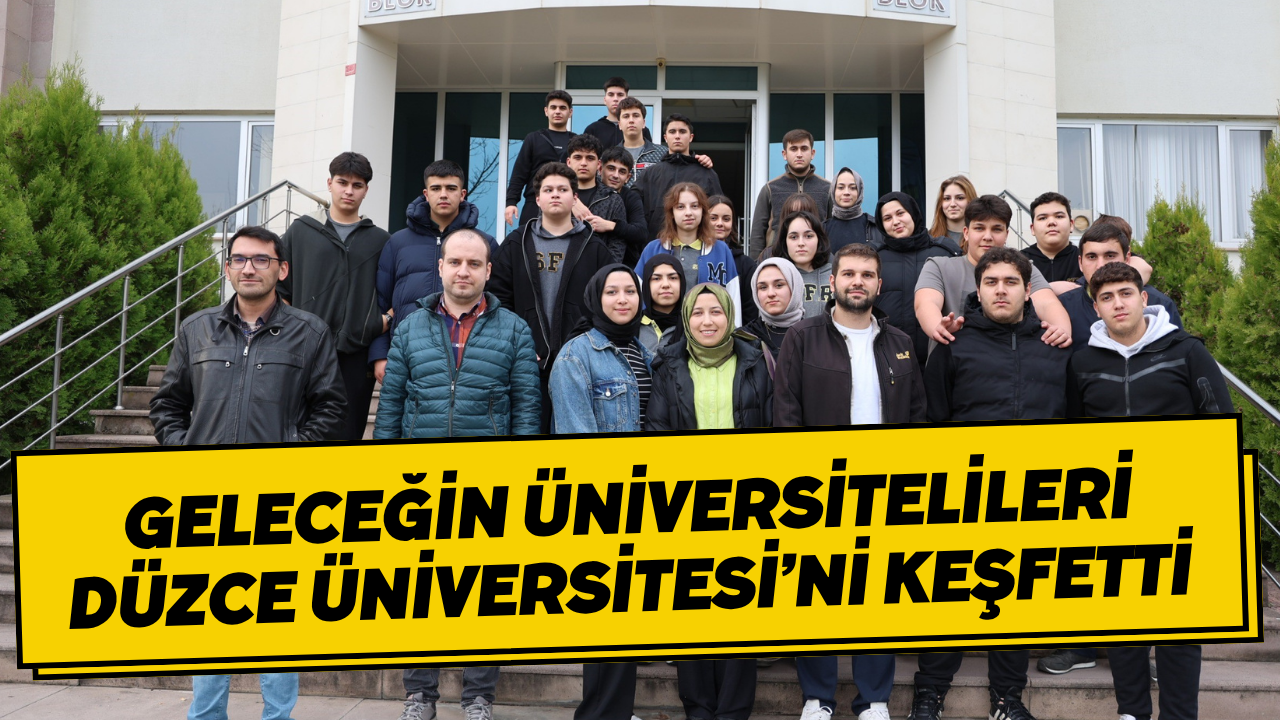 Geleceğin Üniversitelileri Düzce Üniversitesi’ni Keşfetti
