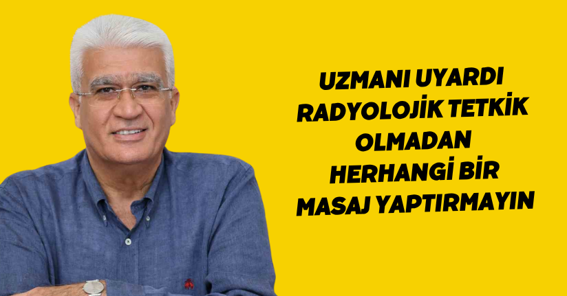 Radyolojik tetkik olmadan herhangi bir masaj yaptırmayın