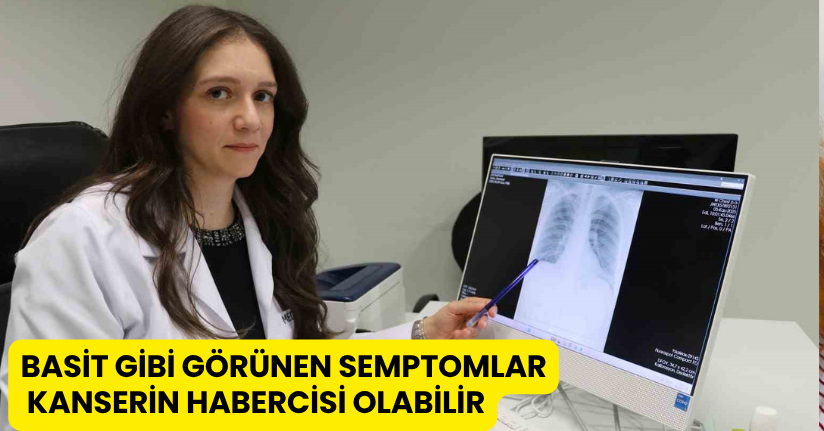 Basit gibi görünen semptomlar, kanserin habercisi olabilir