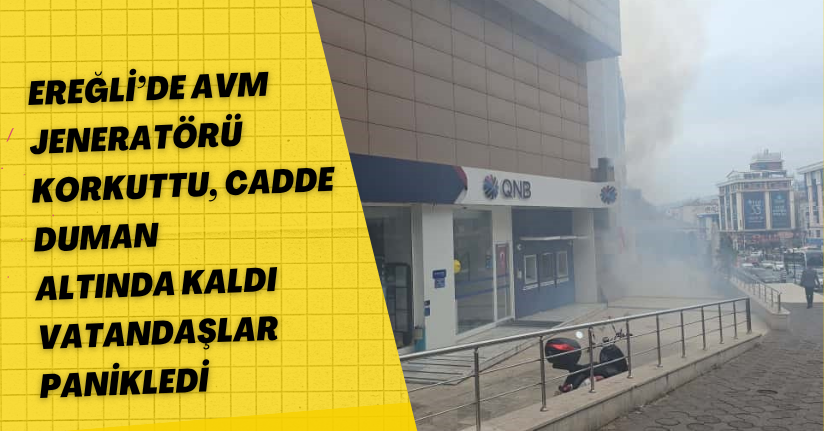 Ereğli’de AVM jeneratörü korkuttu, cadde duman altında kaldı, vatandaşlar paniklediEreğli’de AVM jeneratörü korkuttu, cadde duman altında kaldı, vatandaşlar panikledi