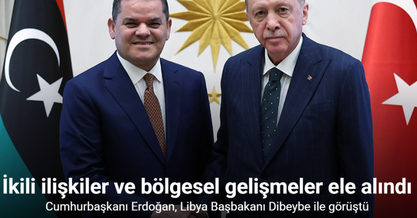 Cumhurbaşkanı Erdoğan, Libya Başbakanı Dibeybe ile görüştü