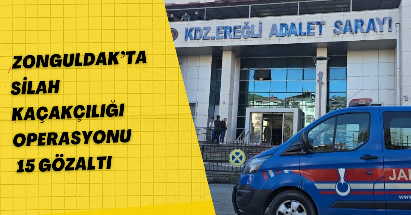 Zonguldak’ta silah kaçakçılığı operasyonu: 15 gözaltı