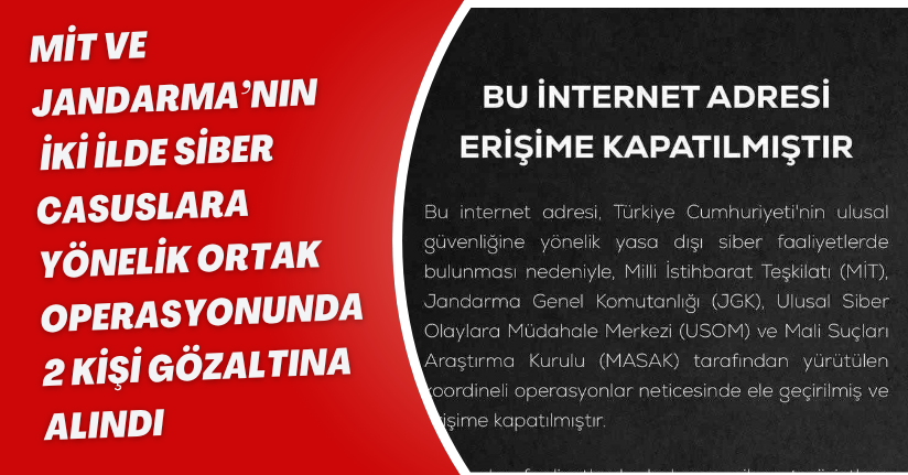 MİT ve Jandarma’nın iki ilde siber casuslara yönelik ortak operasyonunda 2 kişi gözaltına alındı