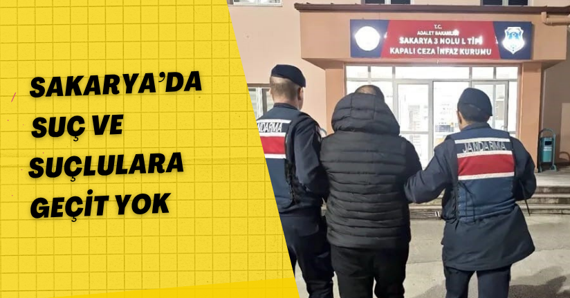 Sakarya’da suç ve suçlulara geçit yok