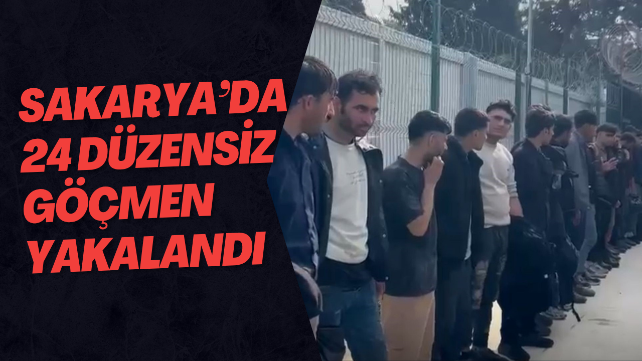Sakarya’da 24 Düzensiz Göçmen Yakalandı
