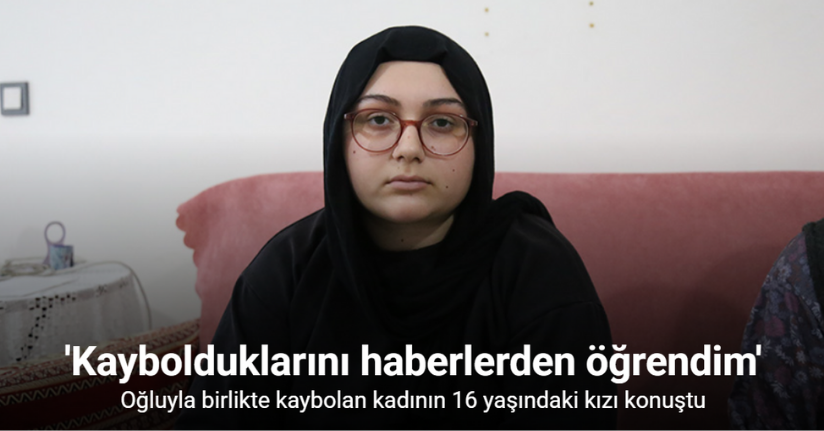Oğluyla birlikte kaybolan kadının 16 yaşındaki kızı