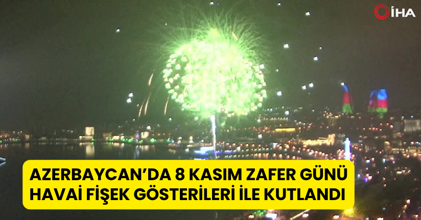 Azerbaycan’da 8 Kasım Zafer Günü havai fişek gösterileri ile kutlandı