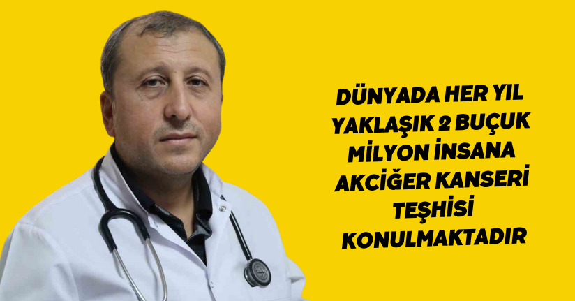 Dünyada her yıl yaklaşık 2 buçuk milyon insana akciğer kanseri teşhisi konulmaktadır