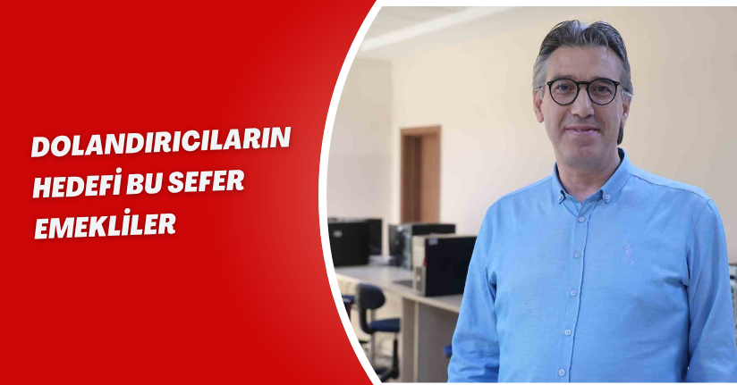 Dolandırıcıların hedefi bu sefer emekliler