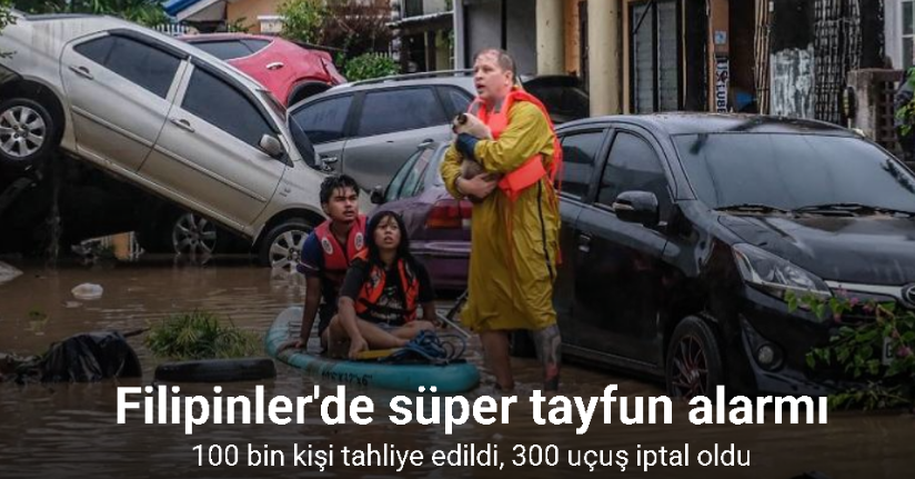 Filipinler'de süper tayfun alarmı: 100 bin kişi tahliye edildi, 300 uçuş iptal oldu