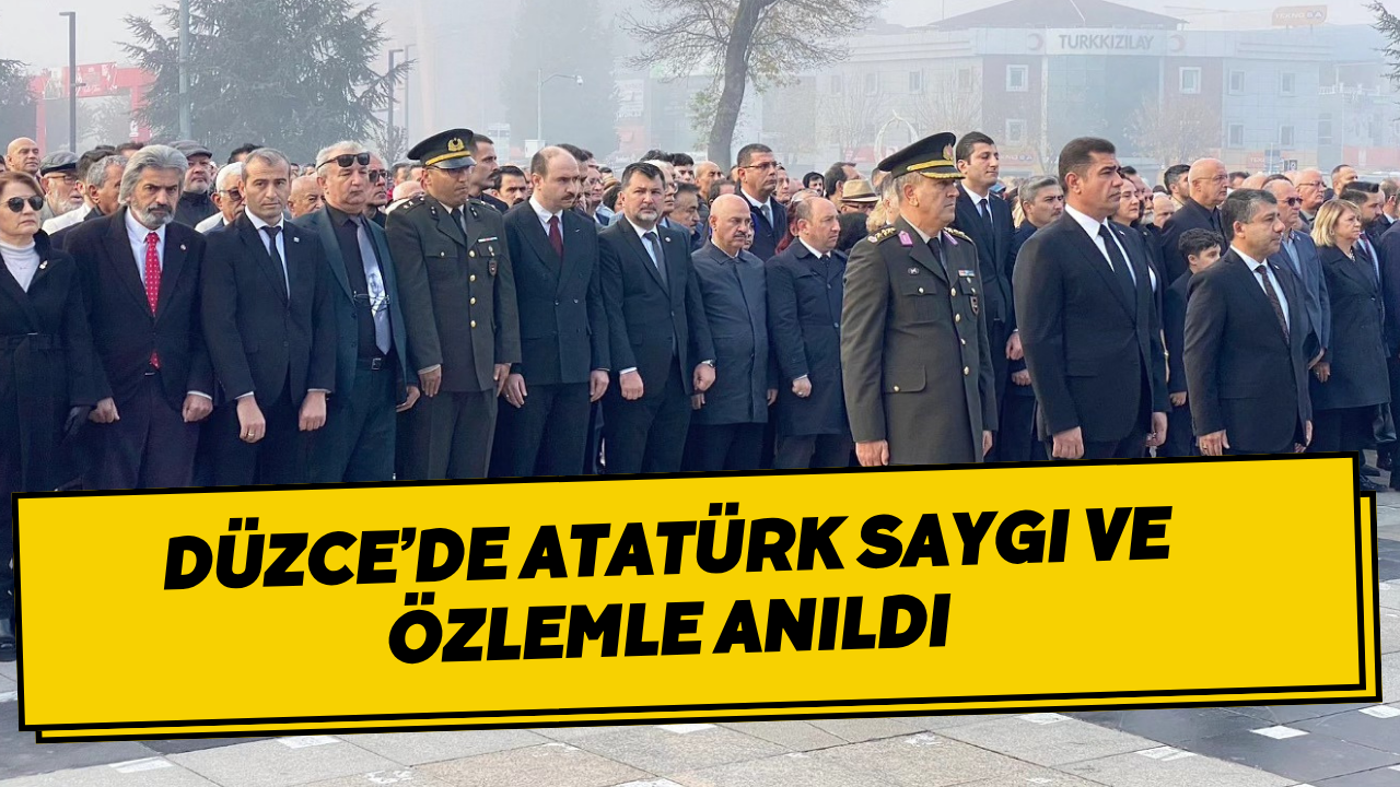 Düzce’de Atatürk Saygı ve Özlemle Anıldı