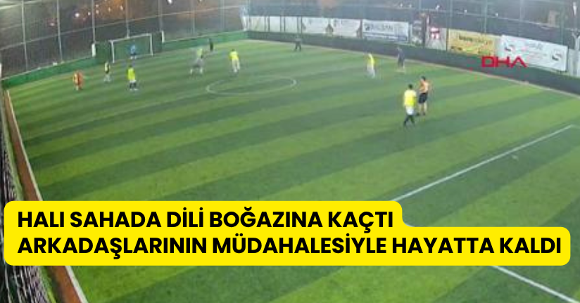 Halı sahada dili boğazına kaçtı, arkadaşlarının müdahalesiyle hayatta kaldı