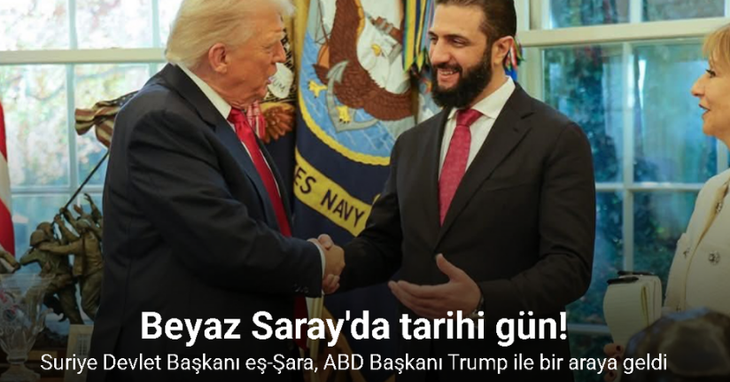 Suriye Devlet Başkanı eş-Şara, ABD Başkanı Trump ile bir araya geldi