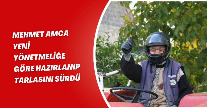Mehmet Amca yeni yönetmeliğe göre hazırlanıp tarlasını sürdü