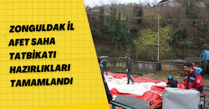 Zonguldak il afet saha tatbikatı hazırlıkları tamamlandı
