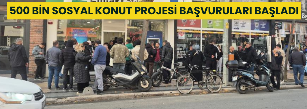 500 Bin Sosyal Konut Projesi Başvuruları Başladı