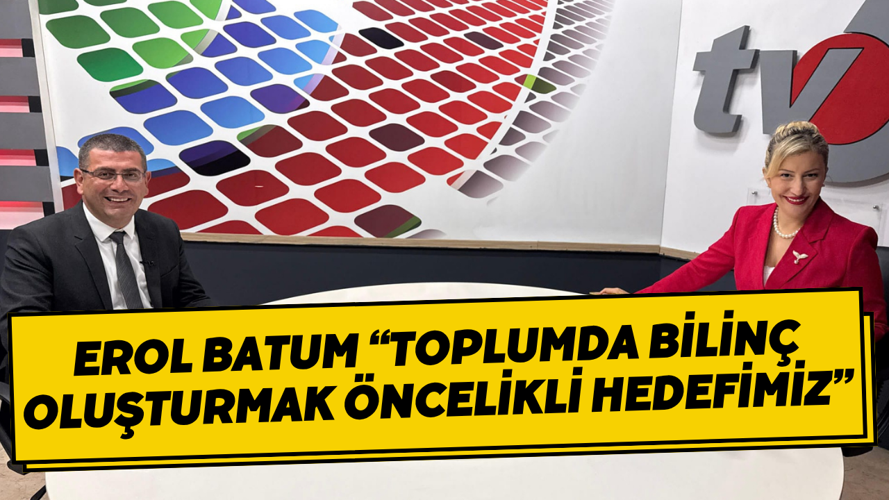 Erol Batum “Toplumda Bilinç Oluşturmak Öncelikli Hedefimiz”