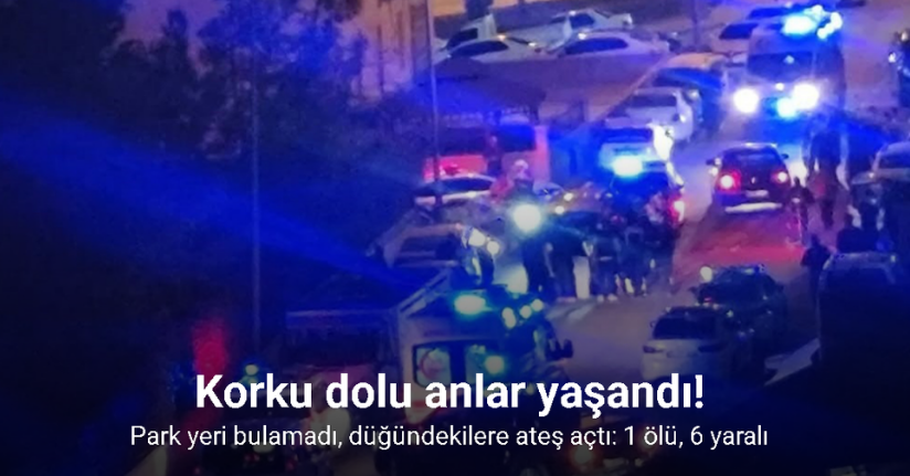 Park yeri bulamadı, düğündekilere ateş açtı: 1 ölü, 6 yaralı