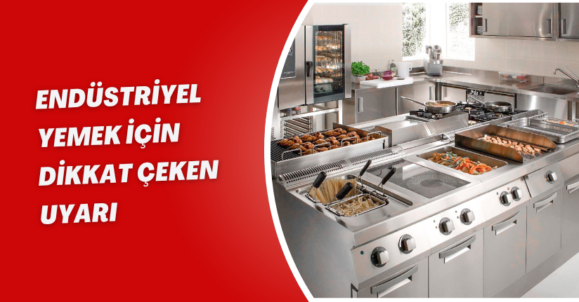 Endüstriyel yemek için dikkat çeken uyarı