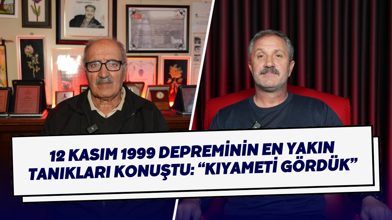 12 Kasım 1999 Depreminin En Yakın Tanıkları Konuştu: “Kıyameti Gördük”