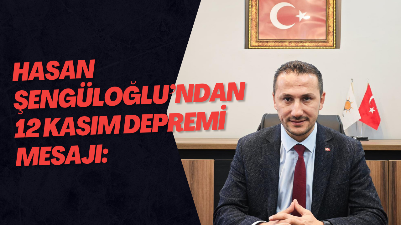 Hasan Şengüloğlu’ndan 12 Kasım Depremi Mesajı: 