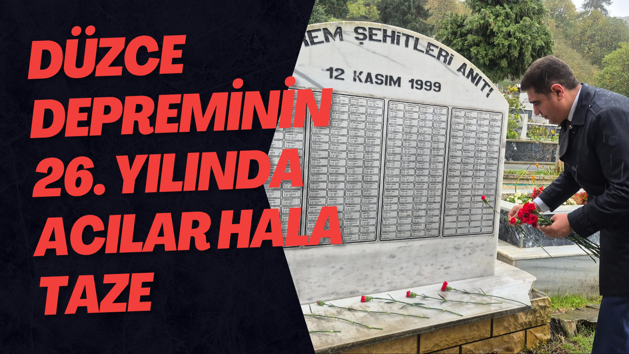 Düzce Depreminin 26. Yılında Acılar Hala Taze