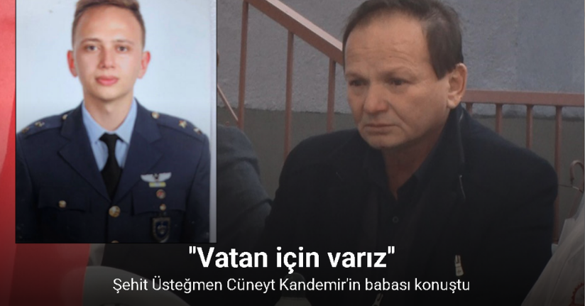Şehit Üsteğmen Kandemir’in babası: 