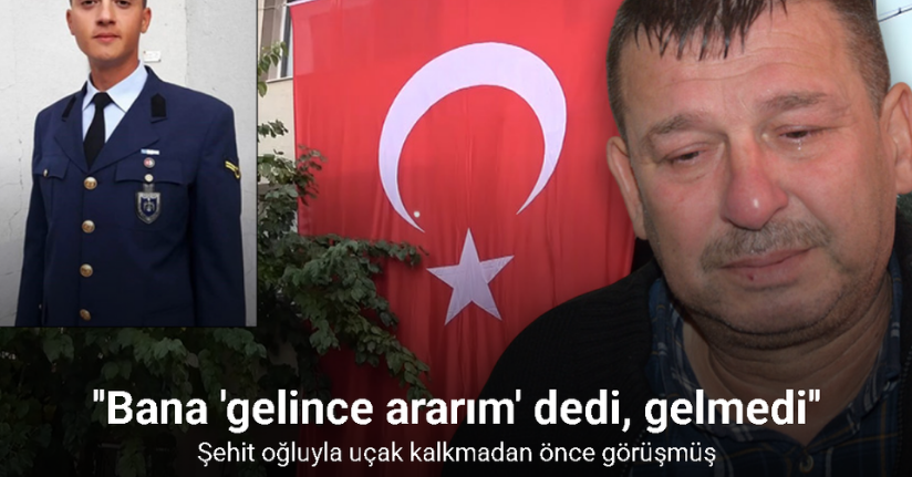 Şehit oğluyla uçak kalkmadan önce görüşmüş