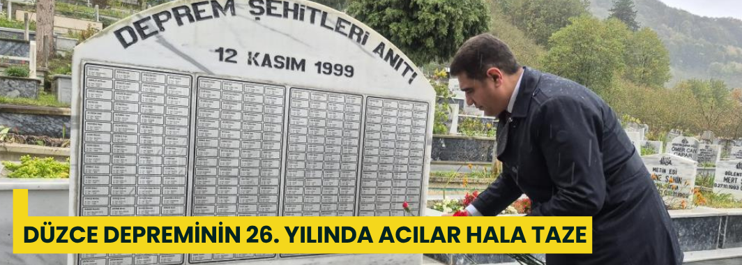 Düzce Depreminin 26. Yılında Acılar Hala Taze