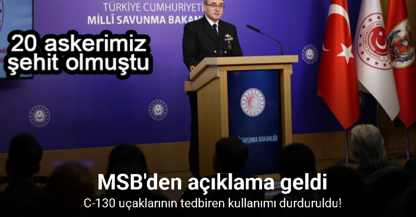 MSB'den açıklama geldi! C-130 uçaklarının kullanımı durduruldu