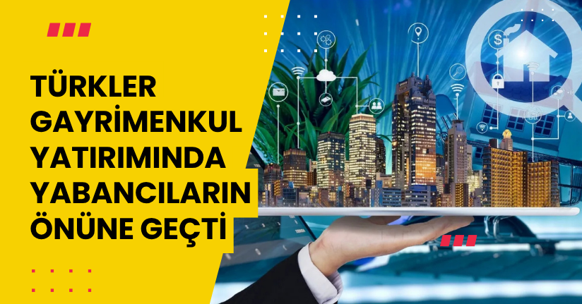 Türkler gayrimenkul yatırımında yabancıların önüne geçti