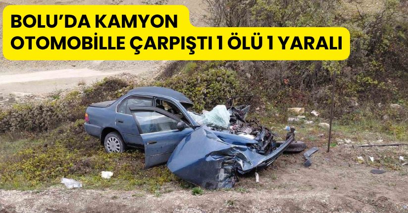 Bolu’da kamyon otomobille çarpıştı: 1 ölü, 1 yaralı