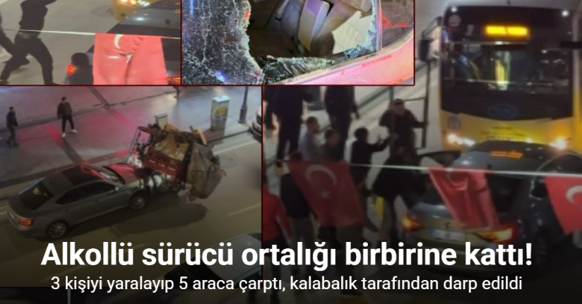 Kaldırıma çıkıp 3 kişiyi yaralayan, ters yola girip 5 araca çarpan alkollü sürücü böyle darbedildi